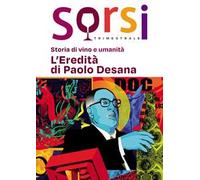 Sorsi. Storia di vino e umanità. L’eredità di Paolo Desana