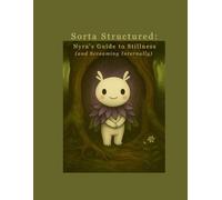 Sorta Structured: Nyra's Guide to Stillness (and Screaming Internally): Three Months of Gentle Chaos, Reflection, and Silently Screaming into Flowers