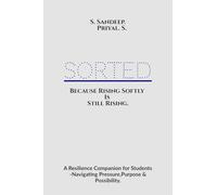 Sorted: Because Rising Softly Is Still Rising.: “A Resilience Companion for Students Navigating Pressure, Purpose, and Possibility.”