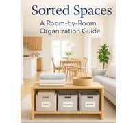 Sorted Spaces: A Room-by-Room Organization Guide: Part of the Tidy Nest Collection