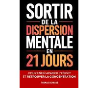 Sortir de la Dispersion Mentale: 21 Jours pour Apaiser l’Esprit, Retrouver la Concentration et se Recentrer Durablement | Livre sur la Concentration pour Adultes