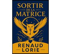 Sortir de la matrice: Retrouver sa liberté et retourner à la nature, clé de l'humanité