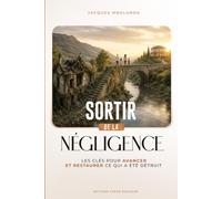 Sortir de la négligence: Les clés pour avancer et restaurer ce qui a été détruit
