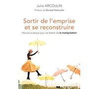 Sortir de l'emprise et se reconstruire: Manuel pratique pour se libérer de la manipulation