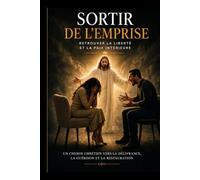 SORTIR DE L'EMPRISE, retrouver la liberté et la paix intérieure