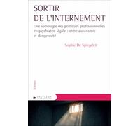 Sortir de l'internement: Une sociologie des pratiques professionnelles en psychiatrie légale : entre autonomie et dangerosité