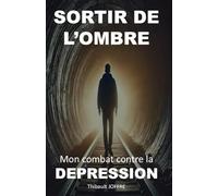Sortir de l'ombre mon combat contre la dépression: sortir de la dépression, de l'anxiété, du stress