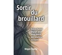 Sortir du brouillard: Votre chemin dégagé pour vous libérer des relations toxiques