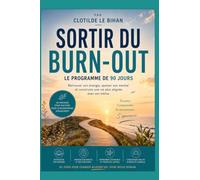Sortir du Burn-out, Le programme de 90 jours pour retrouver son énergie, apaiser son mental & reconstruire une vie alignée: Une méthode étape par ... les rechutes et reprendre durablement le