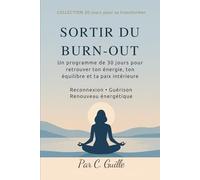 SORTIR DU BURN-OUT: Un programme de 30 jours pour retrouver ton énergie, ton équilibre et ta paix intérieure