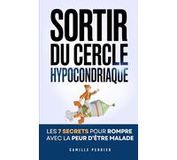 Sortir du Cercle Hypocondriaque: Les 7 Secrets pour Rompre Avec la Peur d’Être Malade | Livre sur l’Hypocondrie | Livre pour les Hypocondriaques | ... | Cadeau Idéal pour les Hypocondriaques