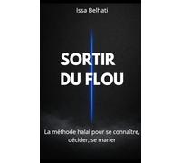 Sortir du flou: La méthode halal pour se connaître, décider, se marier