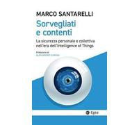 Sorvegliati e contenti. La sicurezza personale e collettiva nell'era dell'Intelligence of Things