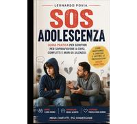 SOS ADOLESCENZA: Guida pratica per genitori per sopravvivere a crisi, conflitti e muri di silenzio. Come mantenere il dialogo e gestire le provocazioni senza impazzire.