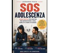 SOS ADOLESCENZA: Guida pratica per genitori per sopravvivere a crisi, conflitti e muri di silenzio. Come mantenere il dialogo e gestire le provocazioni senza impazzire.