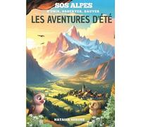 SOS Alpes s'unir, observer, sauver: Les Aventures d'Été