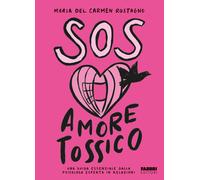 SOS AMORE TOSSICO. UNA GUIDA ESSENZIALE DALLA PSICOLOGA ESPERTA IN RELAZIONI -