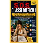 SOS IFFICILE: Manuale di sopravvivenza e crescita per i maestri della scuola primaria. Strumenti iper-concreti su cosa fare, come farlo e ... il singolo e proteggersi dai rischi legali.