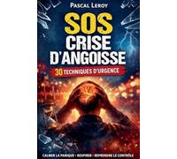 SOS crise d'angoisse: 30 techniques d'urgence