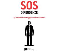 SOS DIPENDENZE: Quando sei ostaggio anziché libero