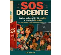 SOS DOCENTE, LEZIONI VELOCI,ATTIVITÀ CREATIVE E STRATEGIE INCLUSIVE: Scuola secondaria di 1 grado e biennio superiore
