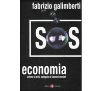 SOS economia. Ovvero la crisi spiegata ai comuni mortali