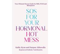 SOS for Your Hormonal Hot Mess: Your Ultimate Rescue Guide for PMS, PCOS and Menopause