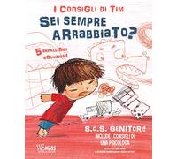 SOS genitori. Sei sempre arrabbiato? I consigli di Tim. Ediz. a colori