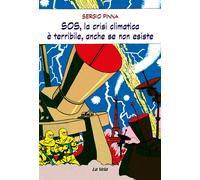 SOS, la crisi climatica è terribile, anche se non esiste