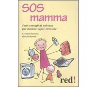 SOS mamma. Tanti consigli di salvezza per mamme super stressate