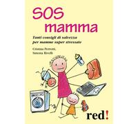 SOS mamma. Tanti consigli di salvezza per mamme super stressate