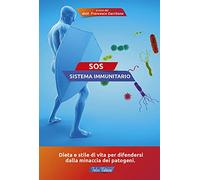 SOS sistema immunitario. Dieta e stile di vita per difendersi dalla minaccia dei patogeni