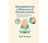 Sos Svezzamento: Manuale di svezzamento e manovre di disostruzione per famiglie e bambini alle prese con i primi approcci al cibo solido