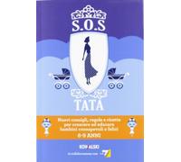 SOS Tata. Nuovi consigli, regole e ricette per crescere ed educare bambini consapevoli e felici 6-9 anni