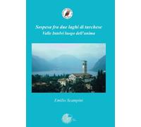 Sospesa fra due laghi di turchese. Valle Intelvi luogo dell'anima