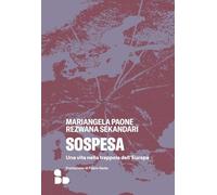 Sospesa. Una Vita Nella Trappola Dell'Europa - Monica Bedana - 2025