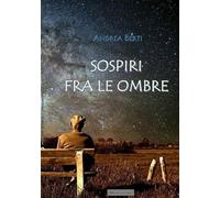 Sospiri fra le ombre. Prose e poesie