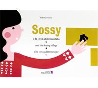Sossy e la città addormentata-Sossy and the dozing village-Sossy lla città addermessite. Ediz. bilingue