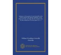 Sostanza del discorso di Lord Grenville sulla mozione fatta dal marchese Wellesley, alla Camera dei Lord, venerdì 9 aprile 1813, per la produzione di alcuni documenti sugli affari indiani
