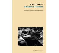 Sostanza e funzione. (Concetto di sostanza e concetto di funzione) - Cassi...