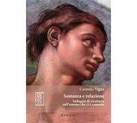 Sostanza e relazione. Indagini di struttura sull'umano che ci è comune. Ediz. integrale