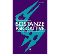 Sostanze Psicoattive. Vademecum per un uso consapevole