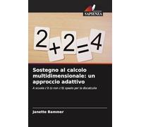 Sostegno al calcolo multidimensionale: un approccio adattivo: A scuola c'è (o non c'è) spazio per la discalculia