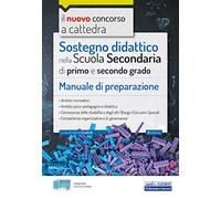 Sostegno didattico nella Scuola Secondaria: Manuale per la preparazione al concorso per sostegno didattico nella scuola secondaria