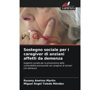 Sostegno sociale per i caregiver di anziani affetti da demenza: Supporto sociale per la prevenzione della vulnerabilità psicosociale nei caregiver di anziani con demenza