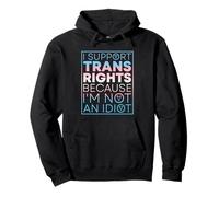 Sostengo i diritti trans perché non sono un idiota Felpa con Cappuccio