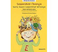 SosteniAMO l’energia. Storia, futuro e sostenibilità dell’energia. Impara, sperimenta e gioca. Ediz. illustrata. Con Gioco