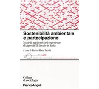 Sostenibilità ambientale e partecipazione. Modelli applicativi ed esperienze di Agenda 21 Locale in Italia