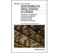 Sostenibilità degli edifici in legno. Indirizzi per la progettazione. Valutazione ambientale, sistemi costruttivi, processi di filiera, normativa e casi studio