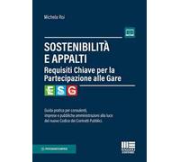 Sostenibilità e appalti. Guida pratica per consulenti, imprese e pubbliche amministrazioni alla luce del nuovo Codice dei Contratti Pubblici. Con espansione online